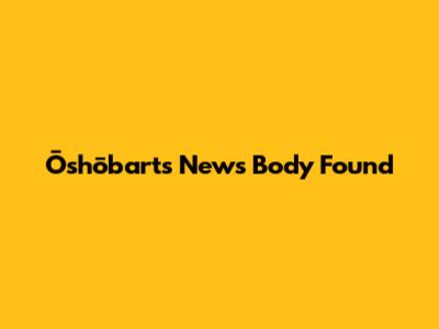 Ōshōbart's News Body Found