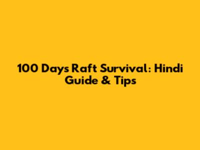 100 Days Raft Survival: Hindi Guide & Tips