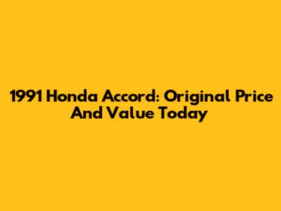 1991 Honda Accord: Original Price And Value Today