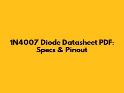 1N4007 Diode Datasheet PDF: Specs & Pinout