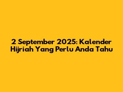 2 September 2025: Kalender Hijriah Yang Perlu Anda Tahu
