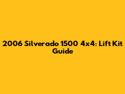 2006 Silverado 1500 4x4: Lift Kit Guide