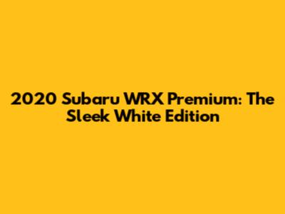 2020 Subaru WRX Premium: The Sleek White Edition