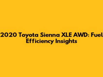 2020 Toyota Sienna XLE AWD: Fuel Efficiency Insights
