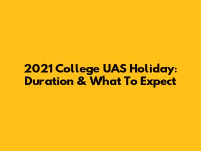 2021 College UAS Holiday: Duration & What To Expect