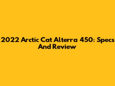 2022 Arctic Cat Alterra 450: Specs And Review