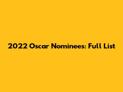 2022 Oscar Nominees: Full List