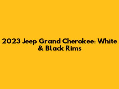 2023 Jeep Grand Cherokee: White & Black Rims