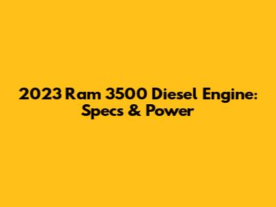 2023 Ram 3500 Diesel Engine: Specs & Power