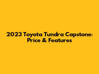 2023 Toyota Tundra Capstone: Price & Features