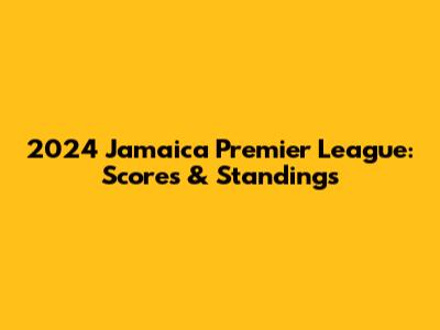 2024 Jamaica Premier League: Scores & Standings
