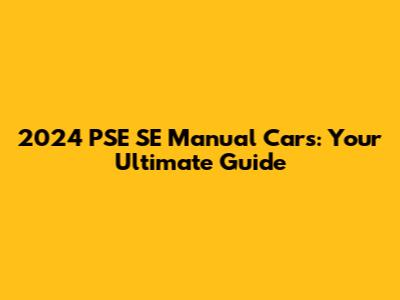 2024 PSE SE Manual Cars: Your Ultimate Guide