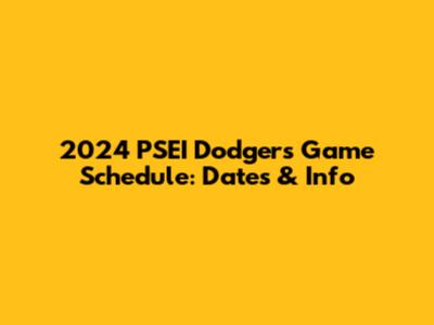 2024 PSEI Dodgers Game Schedule: Dates & Info