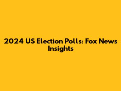 2024 US Election Polls: Fox News Insights