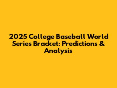 2025 College Baseball World Series Bracket: Predictions & Analysis