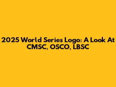 2025 World Series Logo: A Look At CMSC, OSCO, LBSC