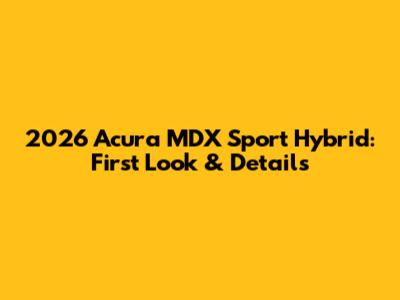 2026 Acura MDX Sport Hybrid: First Look & Details