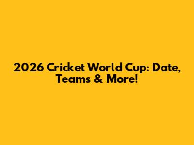 2026 Cricket World Cup: Date, Teams & More!