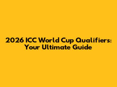2026 ICC World Cup Qualifiers: Your Ultimate Guide