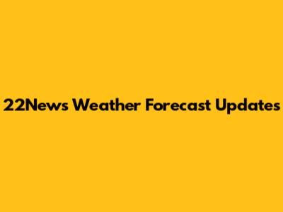 22News Weather Forecast Updates