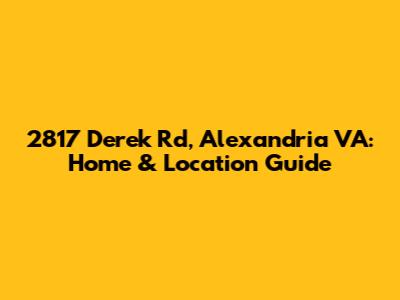 2817 Derek Rd, Alexandria VA: Home & Location Guide