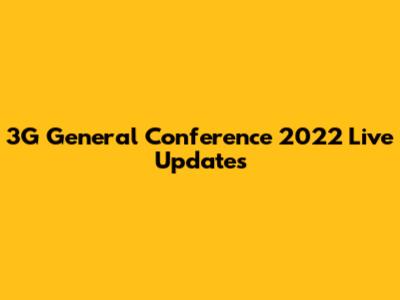 3G General Conference 2022 Live Updates