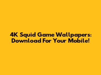 4K Squid Game Wallpapers: Download For Your Mobile!