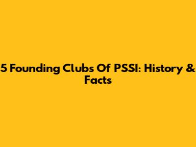 5 Founding Clubs Of PSSI: History & Facts