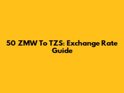 50 ZMW To TZS: Exchange Rate Guide