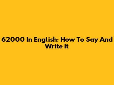 62000 In English: How To Say And Write It