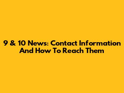 9 & 10 News: Contact Information And How To Reach Them