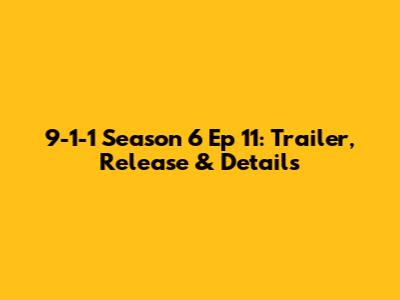 9-1-1 Season 6 Ep 11: Trailer, Release & Details
