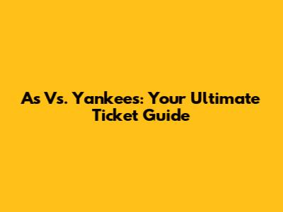 A's Vs. Yankees: Your Ultimate Ticket Guide