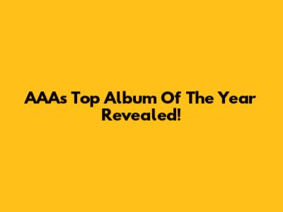 AAA's Top Album Of The Year Revealed!