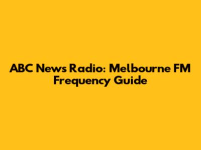 ABC News Radio: Melbourne FM Frequency Guide