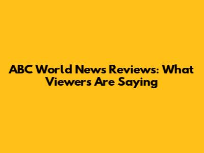 ABC World News Reviews: What Viewers Are Saying