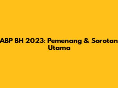 ABP BH 2023: Pemenang & Sorotan Utama