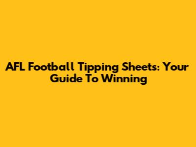 AFL Football Tipping Sheets: Your Guide To Winning