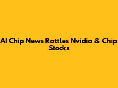 AI Chip News Rattles Nvidia & Chip Stocks