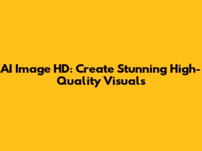 AI Image HD: Create Stunning High-Quality Visuals