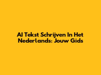 AI Tekst Schrijven In Het Nederlands: Jouw Gids