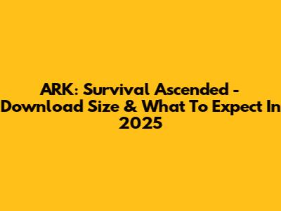 ARK: Survival Ascended - Download Size & What To Expect In 2025