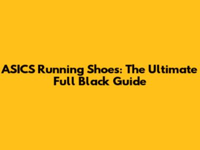 ASICS Running Shoes: The Ultimate Full Black Guide
