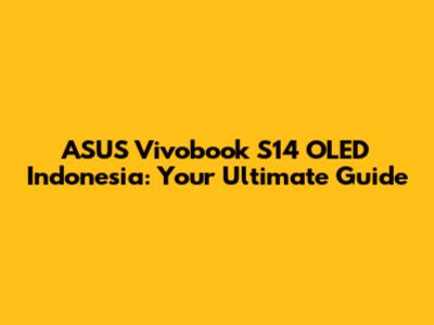 ASUS Vivobook S14 OLED Indonesia: Your Ultimate Guide