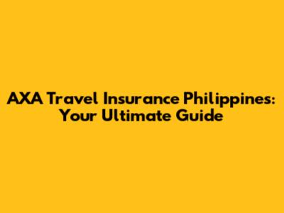 AXA Travel Insurance Philippines: Your Ultimate Guide