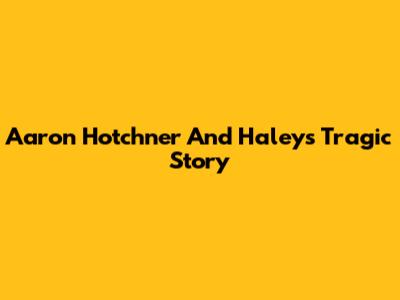 Aaron Hotchner And Haley's Tragic Story