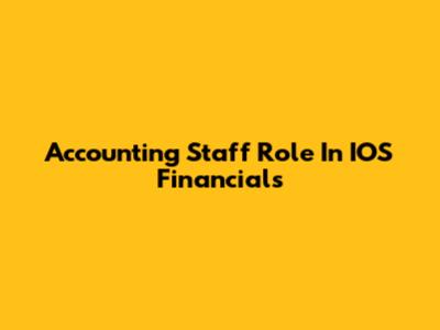 Accounting Staff Role In IOS Financials