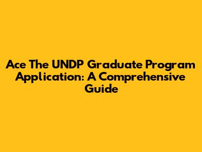 Ace The UNDP Graduate Program Application: A Comprehensive Guide