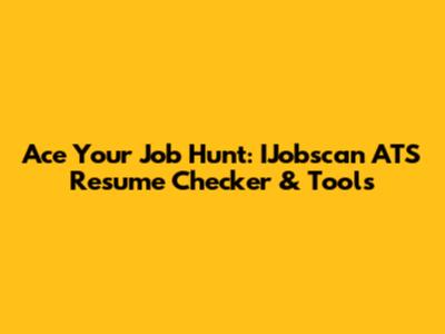Ace Your Job Hunt: IJobscan ATS Resume Checker & Tools