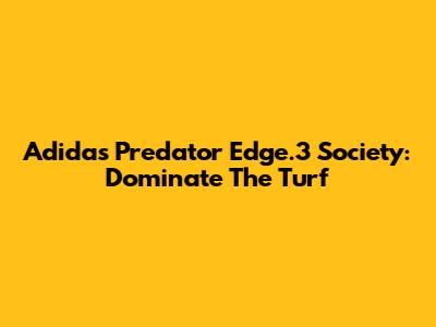 Adidas Predator Edge.3 Society: Dominate The Turf
